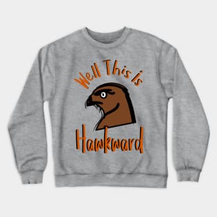 Well This Is Hawkward Crewneck Sweatshirt